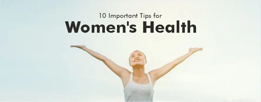 10 Important Tips for Women’s Health: A Guide to Staying Healthy 